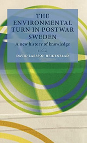 The environmental turn in postwar Sweden (A new history of knowledge) by David Larsson Heidenblad, 9789198557732