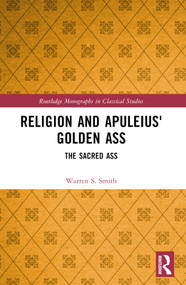 Religion and Apuleius' Golden Ass (The Sacred Ass) by Warren S. Smith, 9781032192826