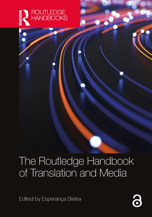 The Routledge Handbook of Translation and Media by Esperança Bielsa, 9781032126470