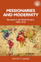 Missionaries and modernity (Education in the British Empire, 1830-1910) by Felicity Jensz, 9781526174437