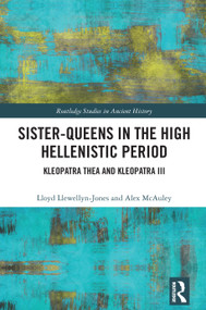 Sister-Queens in the High Hellenistic Period (Kleopatra Thea and Kleopatra III) by Lloyd Llewellyn-Jones, Alex McAuley, 9781032274416