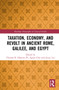 Taxation, Economy, and Revolt in Ancient Rome, Galilee, and Egypt by Thomas R. Blanton IV, Agnes Choi, Jinyu Liu, 9781032264226