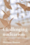 Challenging nuclearism (A humanitarian approach to reshape the global nuclear order) - 9781526182593 by Marianne Hanson, 9781526182593