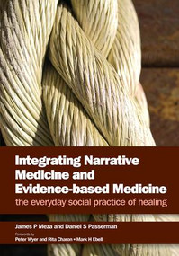 Integrating Narrative Medicine and Evidence-Based Medicine (The Everyday Social Practice of Healing) by James P Meza, Daniel S Passerman, 9781846193507