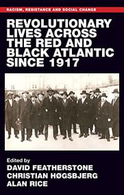 Revolutionary lives of the Red and Black Atlantic since 1917 by David Featherstone, Christian Høgsbjerg, Alan Rice, 9781526176745