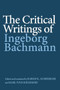 The Critical Writings of Ingeborg Bachmann by Ingeborg Bachmann, Karen R Achberger, Karl Ivan Solibakke, 9781640142121