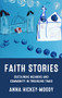 Faith stories (Sustaining meaning and community in troubling times) by Anna Hickey-Moody, 9781526165244
