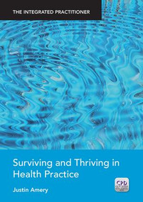Surviving and Thriving in Health Practice (The Integrated Practitioner) by Justin Amery, 9781846197727