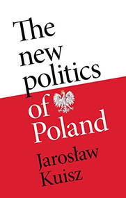 The new politics of Poland (A case of post-traumatic sovereignty) by Jaroslaw Kuisz, 9781526155870