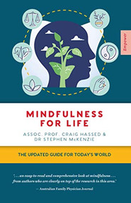 Mindfulness for Life (The Updated Guide for Today's World) by Craig Hassed, Stephen McKenzie, 9781922539014