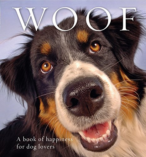 Woof (A book of happiness for dog lovers) by Anouska Jones, 9781925335576