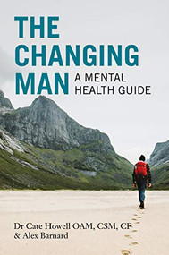 Changing Man (A Mental Health Guide) by Cate Howell; Alex Barnard, Alex Barnard, 9781925820355