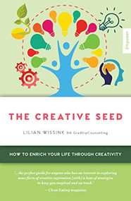 Creative SEED (How to enrich your life through creativity) by Lilian Wissink, 9781925820300
