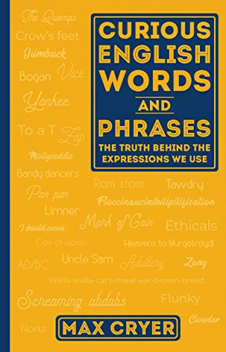Curious English Words and Phrases (The Truth Behind the Expressions We Use) by Max Cryer, 9781925335873