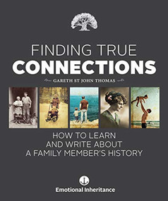Finding True Connections (How to Learn and Write About a Family Member's History) by Gareth   St John Thomas, 9781925820157