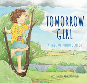 Tomorrow Girl (A Tale of Mindfulness) by Vikki Conley, Penelope Pratley, 9781925820362