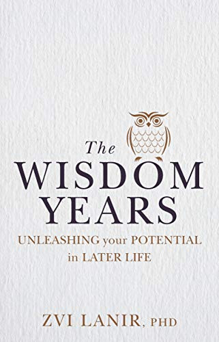 Wisdom Years, The (Unleashing Your Potential in Later Life) by Zvi Lanir, 9781925820232