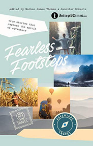Fearless Footsteps (True Stories That Capture the Spirit of Adventure) by Nathan James Thomas, Nathan James Thomas, Jennifer Roberts, 9781925820577