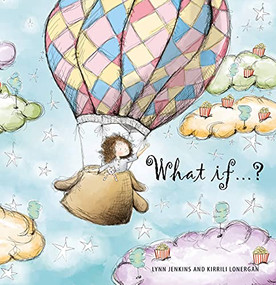 What if ... ?..... by Lynn Jenkins, Kirrili Lonergan, 9781925820973