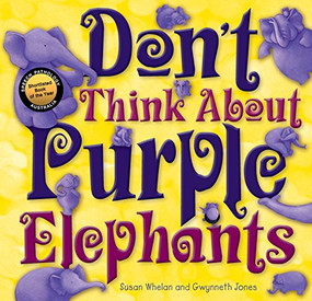 Don't Think About Purple Elephants - 9781921966699 by Susan Whelan, Gwynneth Jones, 9781921966699