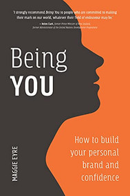 Being You (How to Build Your Personal Brand and Confidence) by Maggie Eyre, 9781925335927