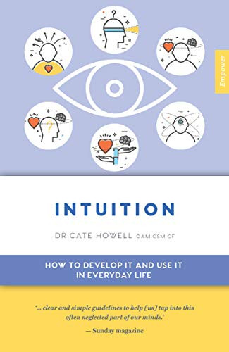 Intuition (How to Develop it and Use it in Everyday Life) by Cate Howell, 9781925820317