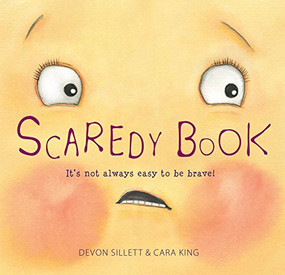 Scaredy Book (It's not always easy to be brave!) - 9781925820683 by Devon Sillett, Cara King, 9781925820683