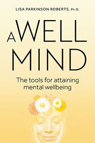 Well Mind (The Tools for Attaining Mental Wellbeing) by Lisa Parkinson Roberts, 9781925820782
