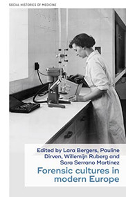 Forensic cultures in modern Europe by Willemijn Ruberg, Lara Bergers, Pauline Dirven, Sara Serrano Martínez, 9781526172334