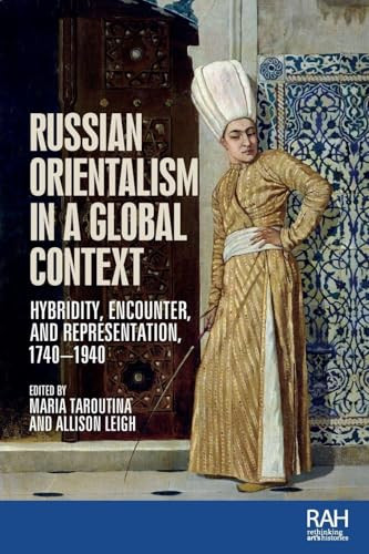 Russian Orientalism in a global context (Hybridity, encounter, and representation, 1740-1940) by Maria Taroutina, Allison Leigh, 9781526182647
