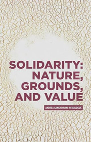 Solidarity: Nature, grounds, and value (Andrea Sangiovanni in dialogue) by Andrea Sangiovanni, 9781526172679