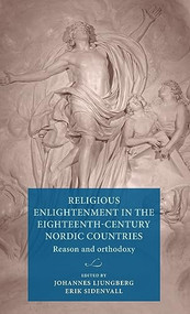 Religious Enlightenment in the eighteenth-century Nordic countries (Reason and orthodoxy) by Johannes Ljungberg, Erik Sidenvall, 9789198740400