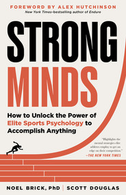 Strong Minds (How to Unlock the Power of Elite Sports Psychology to Accomplish Anything) by Noel Brick, Scott Douglas, Alex Hutchinson, 9781891011122