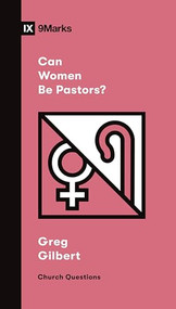 Can Women Be Pastors? by Greg Gilbert, 9781433579080
