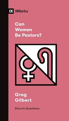 Can Women Be Pastors? by Greg Gilbert, 9781433579080