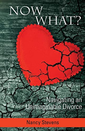 Now What? (Navigating an Unimaginable Divorce) by Nancy Stevens, 9781950892501