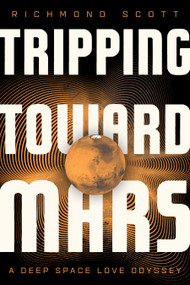 Tripping Toward Mars (A Deep Space Love Odyssey) by Richmond Scott, 9798886453089