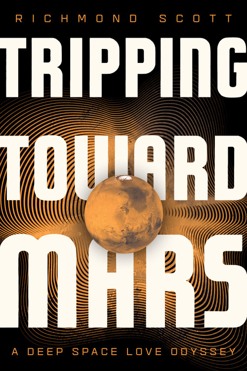 Tripping Toward Mars (A Deep Space Love Odyssey) by Richmond Scott, 9798886453089