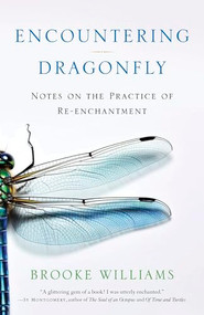 Encountering Dragonfly (Notes on the Practice of Re-enchantment) by Brooke Williams, 9781943370290