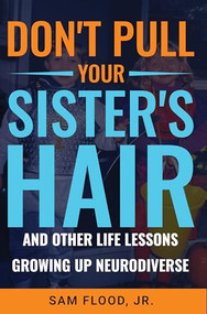 Don't Pull Your Sister's Hair (And Other Life Lessons Growing Up Neurodiverse) by Sam Flood Jr., 9781636985565