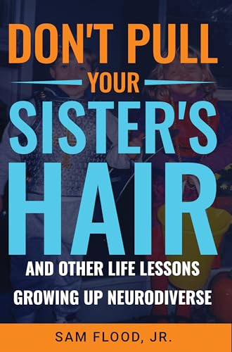 Don't Pull Your Sister's Hair (And Other Life Lessons Growing Up Neurodiverse) by Sam Flood Jr., 9781636985565