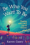 Be Who You Want to Be by Karen Casey, 9781684817443