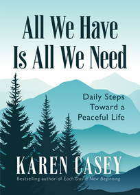 All We Have Is All We Need by Karen Casey, 9781684817528