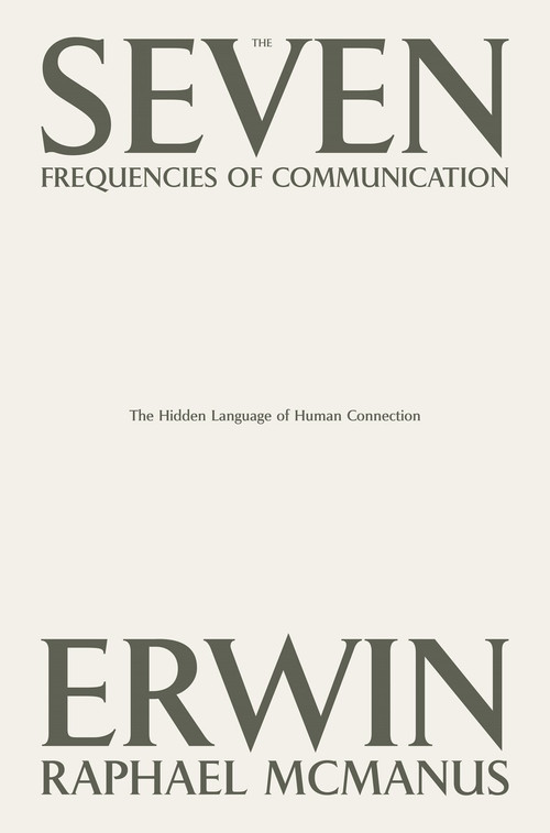 The Seven Frequencies of Communication (The Hidden Language of Human Connection) by Erwin Raphael McManus, 9798991045612
