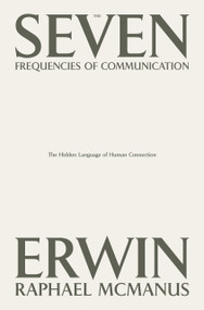The Seven Frequencies of Communication (The Hidden Language of Human Connection) by Erwin Raphael McManus, 9798991045612