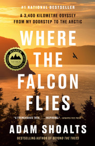 Where the Falcon Flies (A 3,400 Kilometre Odyssey From My Doorstep to the Arctic) - 9780735241039 by Adam Shoalts, 9780735241039