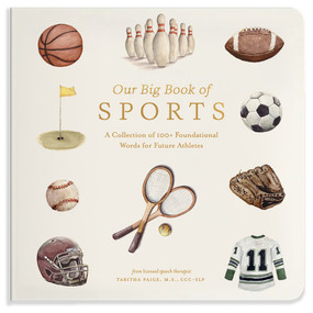 Our Big Book of Sports (A Collection of 100+ Foundational Words for Future Athletes) by Tabitha Paige, M.S., CCC-SLP, Paige Tate & Co., 9781963183405