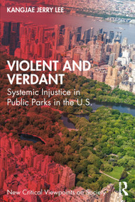 Violent and Verdant (Systemic Injustice in Public Parks in the U.S.) by KangJae Jerry Lee, 9781032661926