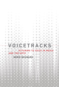 Voicetracks (Attuning to Voice in Media and the Arts) - 9780262553285 by Norie Neumark, 9780262553285