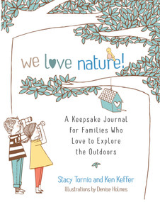 We Love Nature! (A Keepsake Journal for Families Who Love to Explore the Outdoors) by Stacy Tornio, Ken Keffer, Denise Holmes, 9781645474227